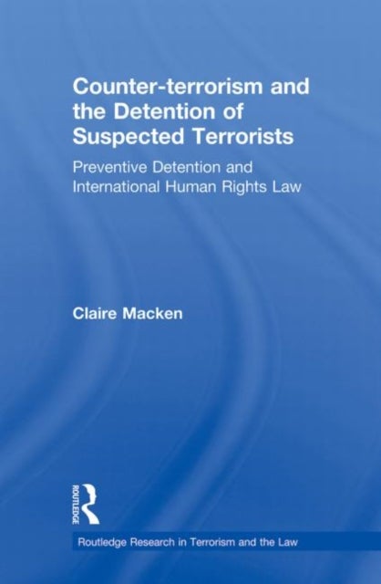 Counter-Terrorism and the Detention of Suspected Terrorists - Preventive Detention and International Human Rights Law