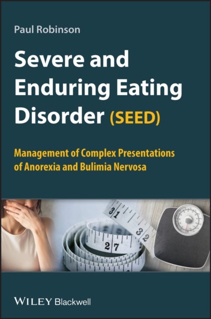 Severe and Enduring Eating Disorder (SEED) – Management of Complex Presentations of Anorexia and Bulimia Nervosa - Management of Complex Presentations of Anorexia and Bulimia Nervosa