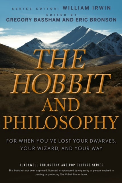 The Hobbit and Philosophy – For When You've Lost Your Dwarves, Your Wizard and Your Way - For When You've Lost Your Dwarves, Your Wizard, and Your Way