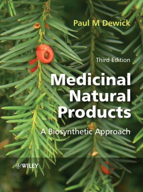 Medicinal Natural Products – A Biosynthetic Approach 3e - A Biosynthetic Approach