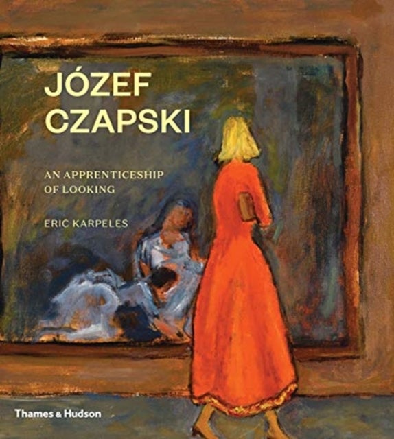 Józef Czapski - An Apprenticeship of Looking