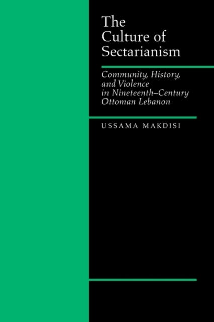 The Culture of Sectarianism - Community, History, and Violence in Nineteenth-Century Ottoman Lebanon