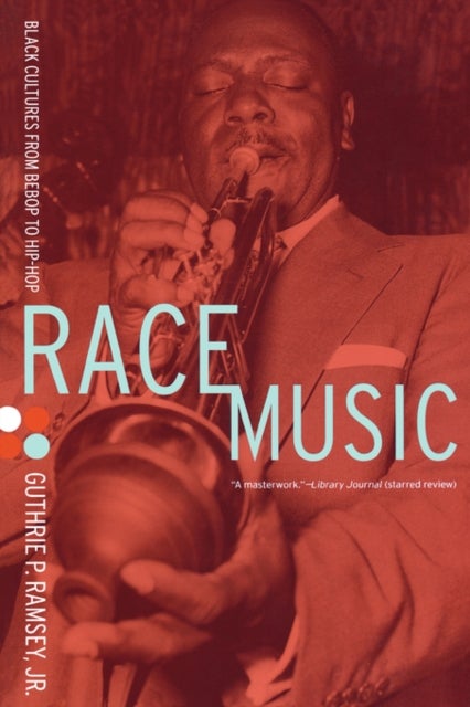Race Music - Black Cultures from Bebop to Hip-Hop
