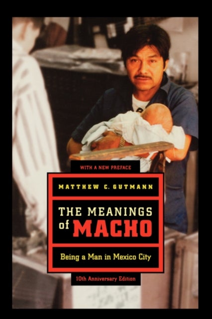 The Meanings of Macho - Being a Man in Mexico City