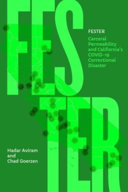 Fester - Carceral Permeability and California's COVID-19 Correctional Disaster