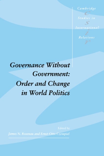 Governance Without Government - Order and Change in World Politics