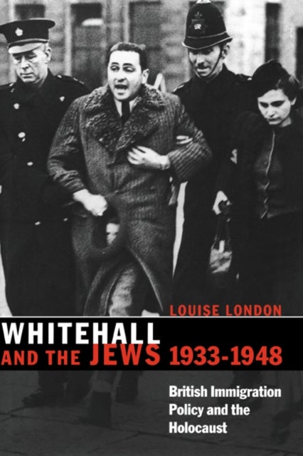 Whitehall and the Jews, 1933 1948 - British Immigration Policy, Jewish Refugees and the Holocaust