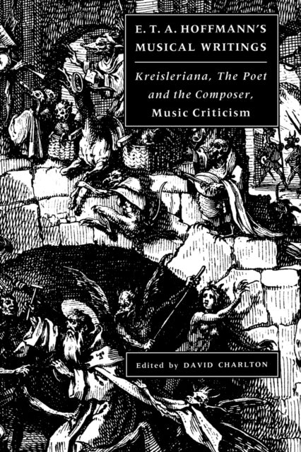 E. T. A. Hoffmann's Musical Writings - Kreisleriana; The Poet and the Composer; Music Criticism