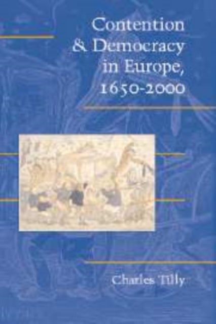 Contention and Democracy in Europe, 1650 2000