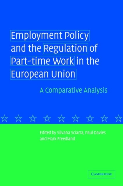Employment Policy and the Regulation of Part-Time Work in the European Union - A Comparative Analysis