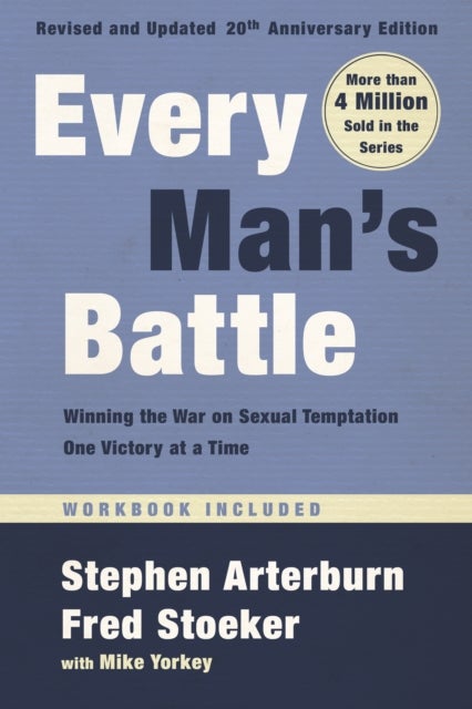 Every Man''s Battle, Revised and Updated 20th Anniversary Edition - Winning the War on Sexual Temptation One Victory at a Time
