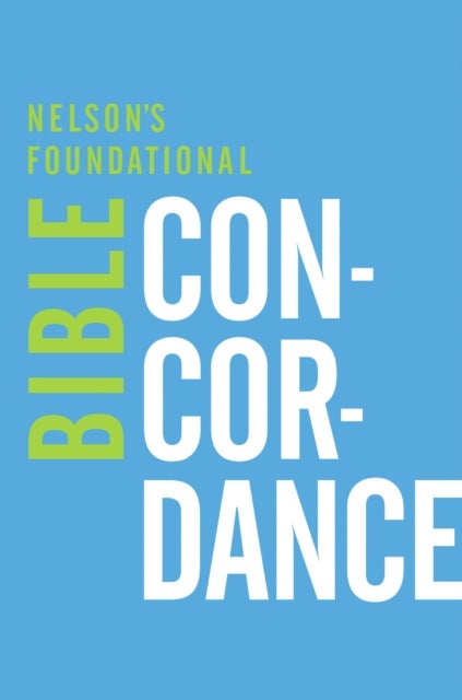 Nelson''s Foundational Bible Concordance with the King James Version Bible