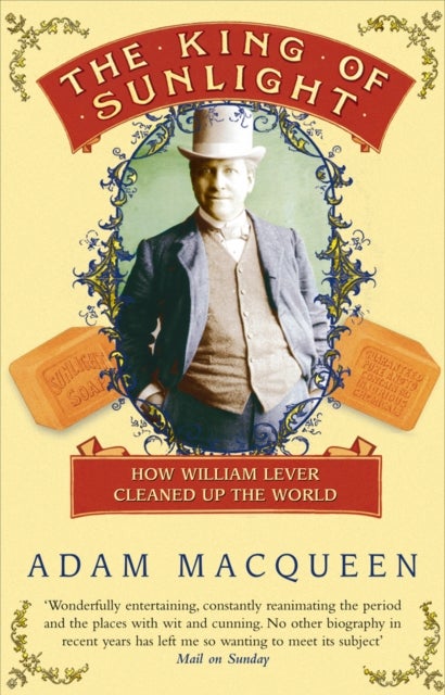 King Of Sunlight - How William Lever Cleaned Up The World