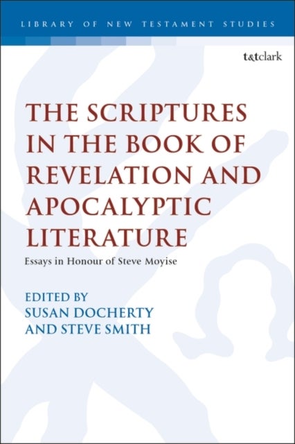 Scriptures in the Book of Revelation and Apocalyptic Literature - Essays in Honour of Steve Moyise