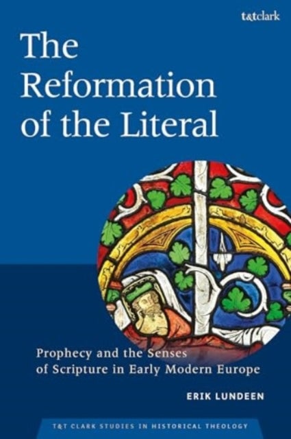 The Reformation of the Literal - Prophecy and the Senses of Scripture in Early Modern Europe