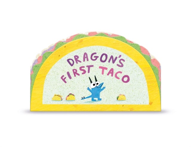 Dragon''s First Taco (from the creators of Dragons Love Tacos)