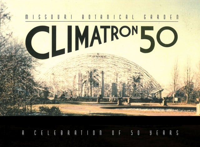 Missouri Botanical Garden Climatron – A Celebration of 50 Years - A Celebration of 50 Years