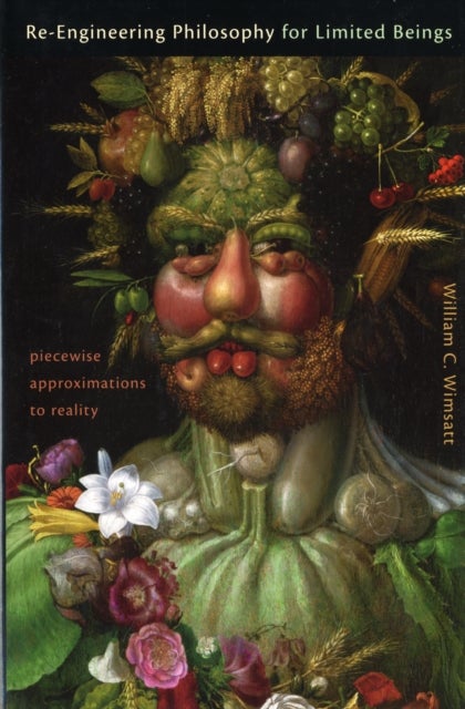 Re–Engineering Philosophy for Limited Beings - Piecewise Approximations to Reality