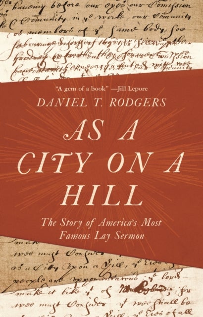 As a City on a Hill – The Story of America`s Most Famous Lay Sermon - The Story of America's Most Famous Lay Sermon