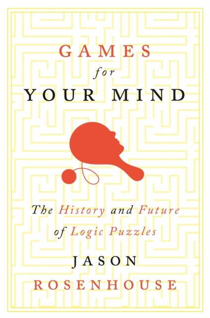 Games for Your Mind – The History and Future of Logic Puzzles - The History and Future of Logic Puzzles