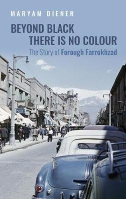 Beyond Black There Is No Colour - The Story of Forough Farrokhzad