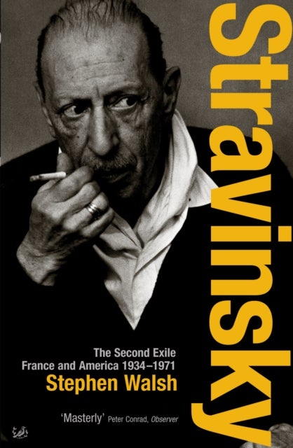 Stravinsky (Volume 2) - The Second Exile: France and America, 1934 - 1971