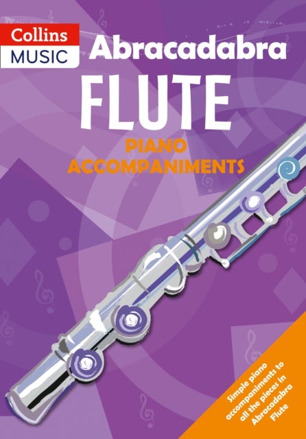 ABRACADABRA FLUTE PIANO ACCOM - The Way to Learn Through Songs and Tunes