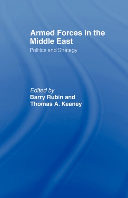 Armed Forces in the Middle East - Politics and Strategy