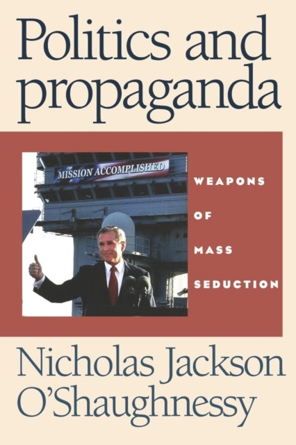 Politics and propaganda - Weapons of Mass Seduction