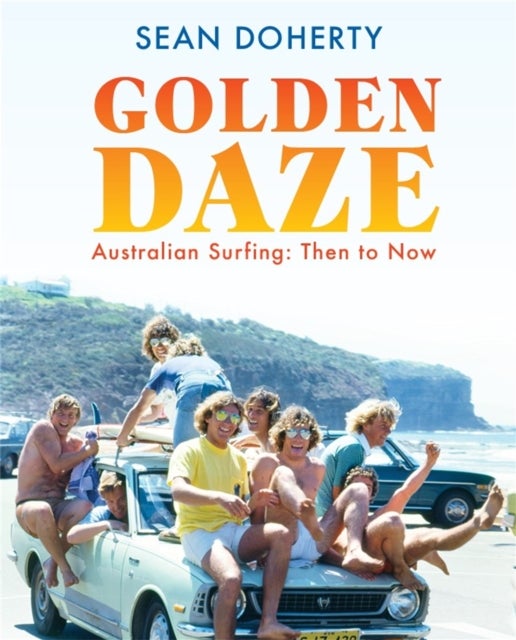 Golden Daze - The best years of Australian surfing