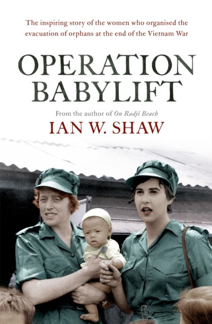Operation Babylift - The incredible story of the inspiring Australian women who rescued hundreds of orphans at the end of the Vietnam War