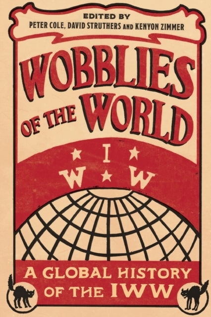 Wobblies of the World – A Global History of the IWW - A Global History of the IWW