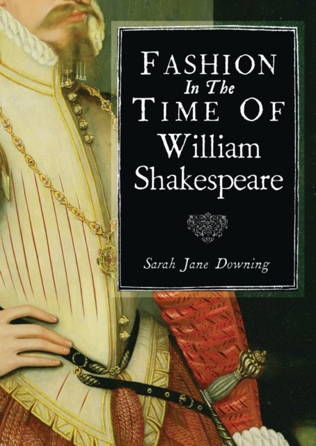 Fashion in the Time of William Shakespeare - 1564–1616