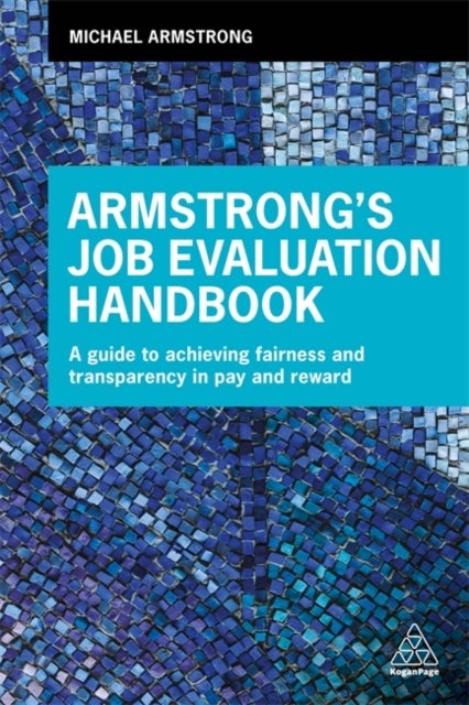 Armstrong''s Job Evaluation Handbook - A Guide to Achieving Fairness and Transparency in Pay and Reward