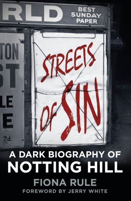 Streets of Sin - A Dark Biography of Notting Hill