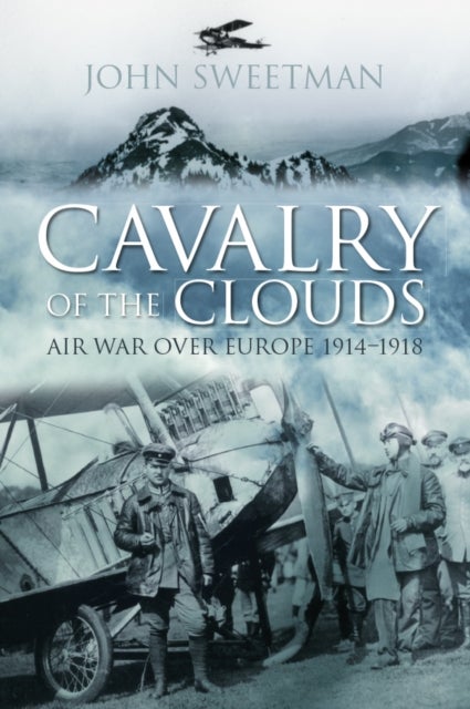 Cavalry of the Clouds - Air War over Europe 1914-1918