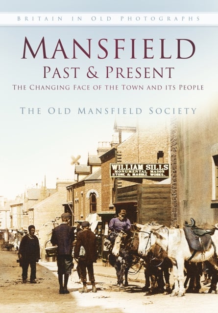 Mansfield Past and Present - The Changing Face of the Town and its People