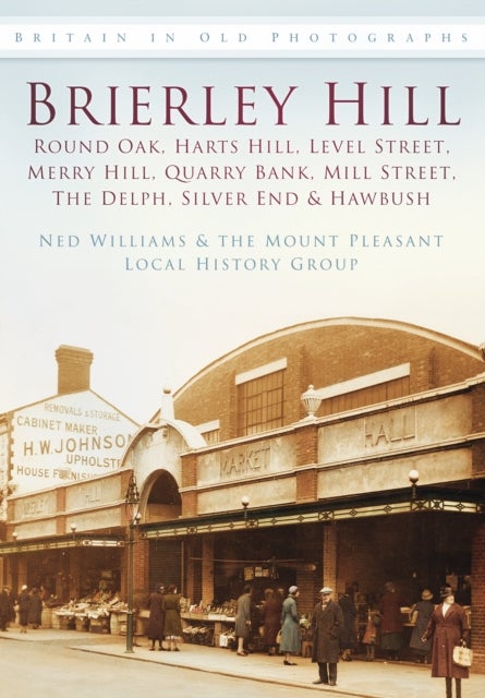 Brierley Hill - Round Oak, Harts Hill, Level Street, Merry Hill, Quarry Bank, Mill Street, The Delph, Silver End and Hawbush