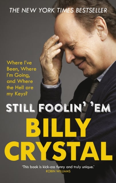 Still Foolin' 'Em - Where I've Been, Where I'm Going, and Where the Hell Are My Keys?