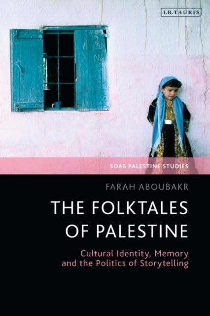 Folktales of Palestine - Cultural Identity, Memory and the Politics of Storytelling