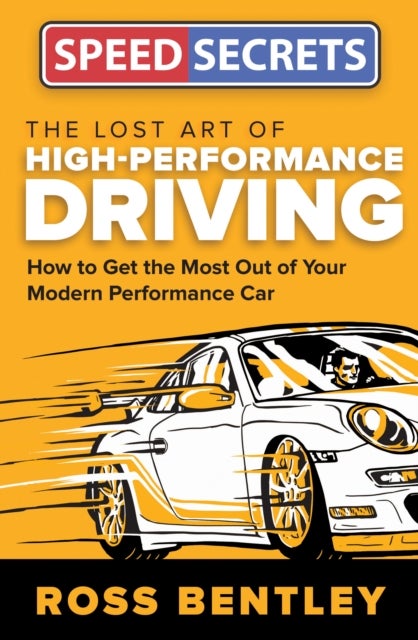 The Lost Art of High-Performance Driving - How to Get the Most Out of Your Modern Performance Car