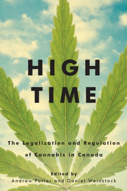 High Time - The Legalization and Regulation of Cannabis in Canada
