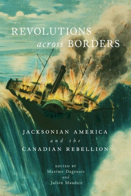 Revolutions across Borders - Jacksonian America and the Canadian Rebellion