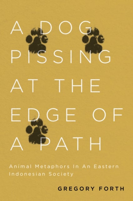 A Dog Pissing at the Edge of a Path - Animal Metaphors in an Eastern Indonesian Society