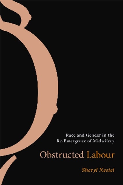 Obstructed Labour - Race and Gender in the Re-Emergence of Midwifery
