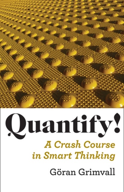 Quantify! – A Crash Course in Smart Thinking - A Crash Course in Smart Thinking