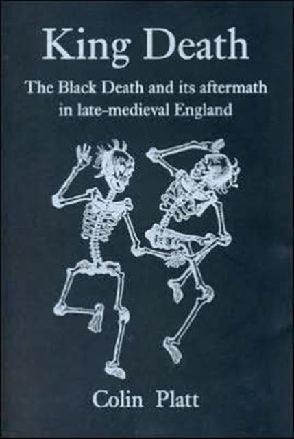 King Death - The Black Death and Its Aftermath in Late-Medieval England