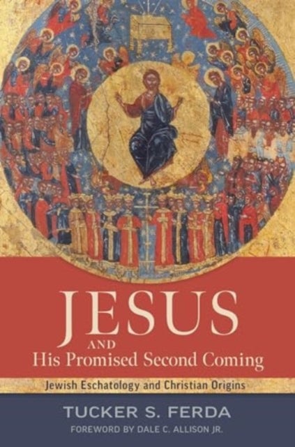 Jesus and His Promised Second Coming - Jewish Eschatology and Christian Origins
