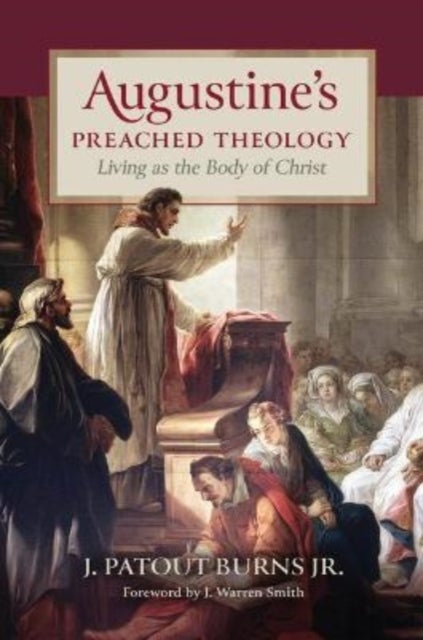 Augustine's Preached Theology - Living as the Body of Christ