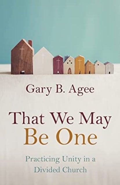 That We May Be One - Practicing Unity in a Divided Church